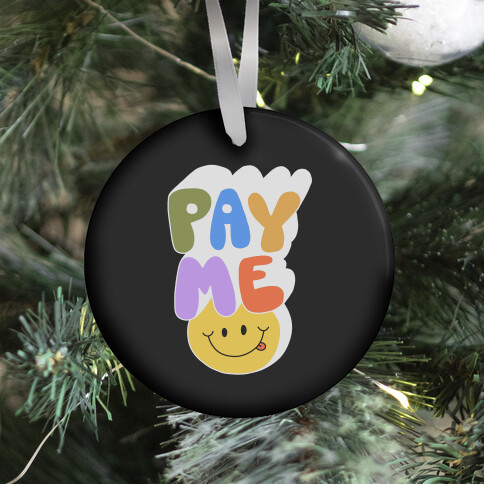 Pay Me Smiley Face Ornament