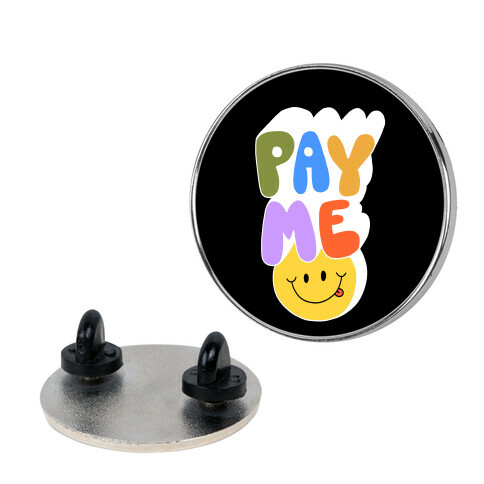 Pay Me Smiley Face Pin