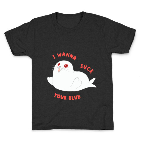 I Wanna Suck Your Blub Kids T-Shirt