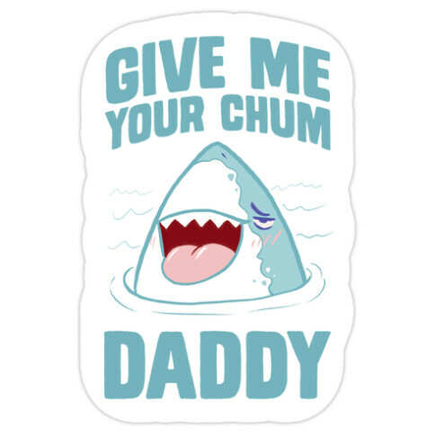 Give Me Your Chum Daddy Die Cut Sticker