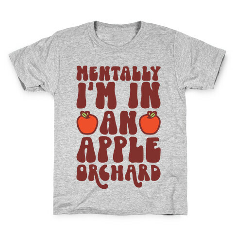 Mentally I'm In An Apple Orchard Kids T-Shirt