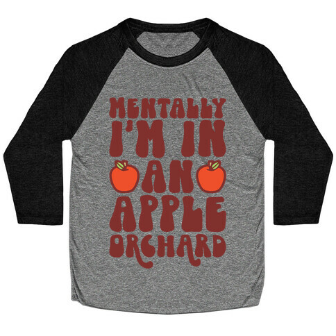 Mentally I'm In An Apple Orchard Baseball Tee