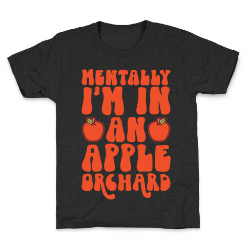 Mentally I'm In An Apple Orchard Kids T-Shirt