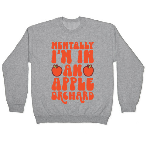 Mentally I'm In An Apple Orchard Pullover