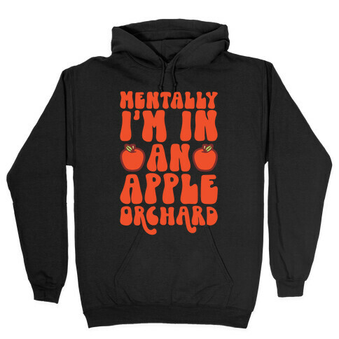 Mentally I'm In An Apple Orchard Hooded Sweatshirt