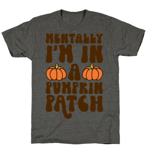 Mentally I'm In A Pumpkin Patch T-Shirt