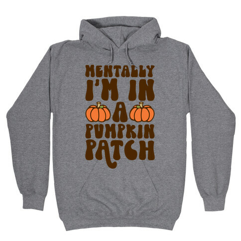 Mentally I'm In A Pumpkin Patch Hooded Sweatshirt