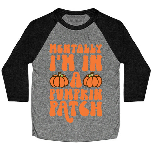 Mentally I'm In A Pumpkin Patch Baseball Tee