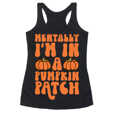 Mentally I'm In A Pumpkin Patch Racerback Tank Top