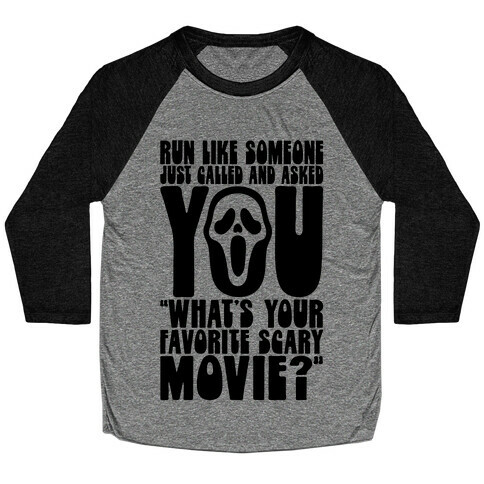 Run Like Someone Just Called and Asked You What's Your Favorite Scary Movie Baseball Tee