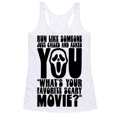 Run Like Someone Just Called and Asked You What's Your Favorite Scary Movie Racerback Tank Top