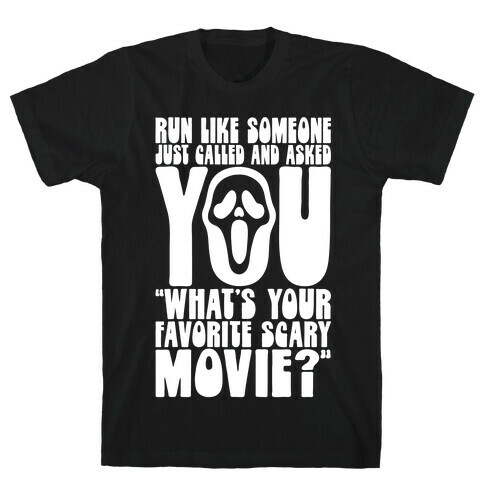 Run Like Someone Just Called and Asked You What's Your Favorite Scary Movie T-Shirt