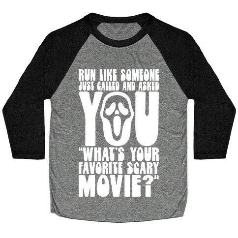 Run Like Someone Just Called and Asked You What's Your Favorite Scary Movie Baseball Tee