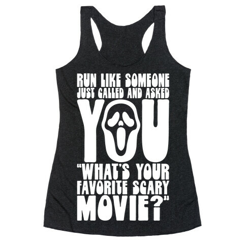 Run Like Someone Just Called and Asked You What's Your Favorite Scary Movie Racerback Tank Top