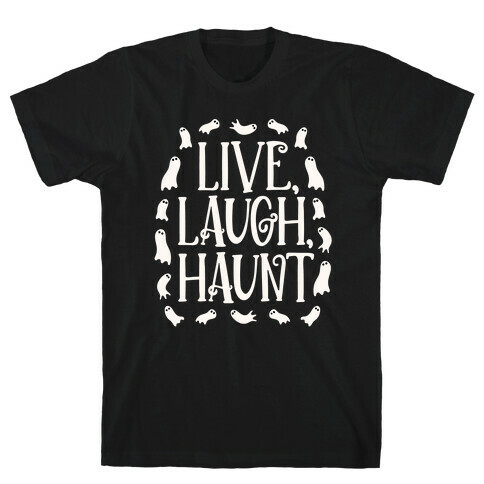 Live Laugh Haunt T-Shirt