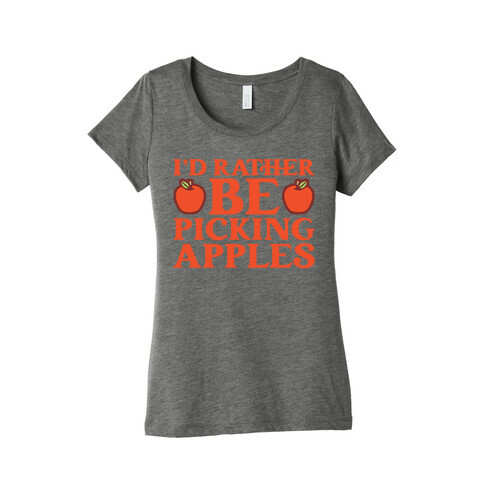 I'd Rather Be Apple Picking Womens T-Shirt