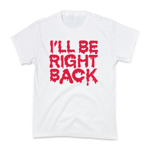 I'll Be Right Back Kids T-Shirt