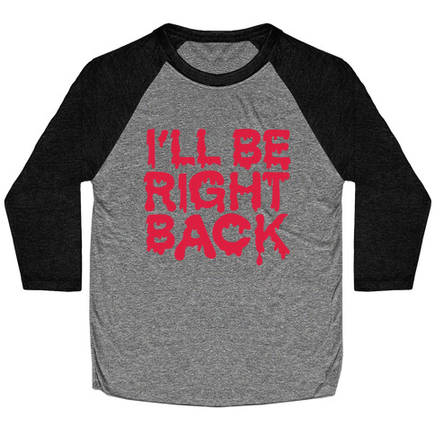 I'll Be Right Back Baseball Tee