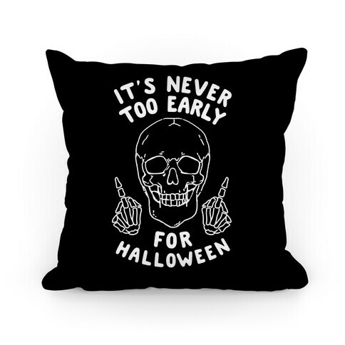It's Never Too Early For Halloween Pillow