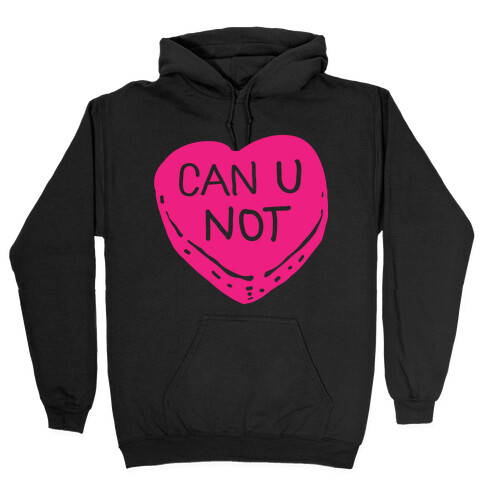 Can U Not Candy Heart Hooded Sweatshirt