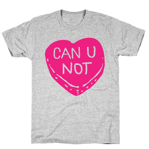 Can U Not Candy Heart T-Shirt