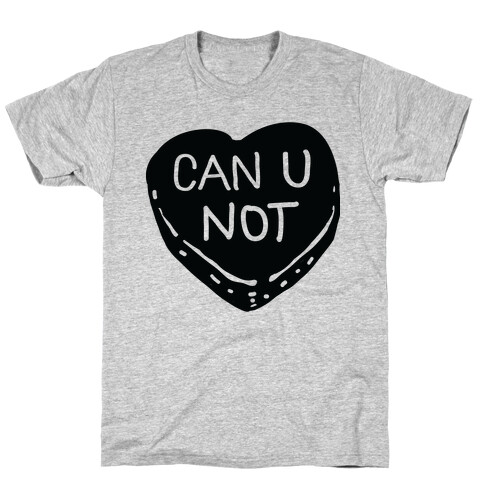 Can U Not Candy Heart T-Shirt