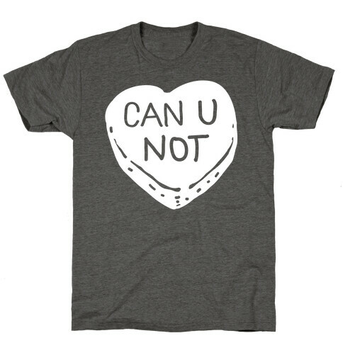 Can U Not Candy Heart T-Shirt