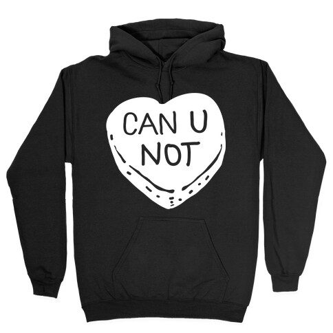Can U Not Candy Heart Hooded Sweatshirt