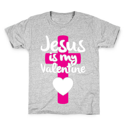 Jesus Is My Valentine Kids T-Shirt