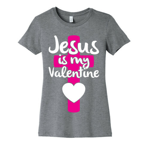Jesus Is My Valentine Womens T-Shirt