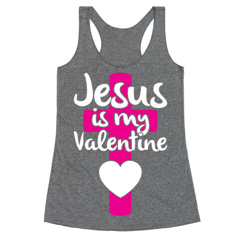 Jesus Is My Valentine Racerback Tank Top