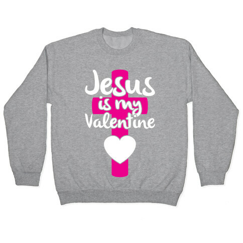 Jesus Is My Valentine Pullover