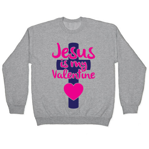 Jesus Is My Valentine Pullover