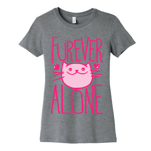 Furever Alone Womens T-Shirt