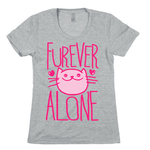 Furever Alone Womens T-Shirt