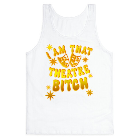 I Am That Theatre Bitch Tank Top