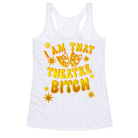 I Am That Theatre Bitch Racerback Tank Top