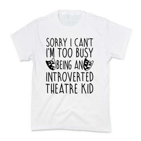 Too Busy Being An Introverted Theatre Kid Kids T-Shirt