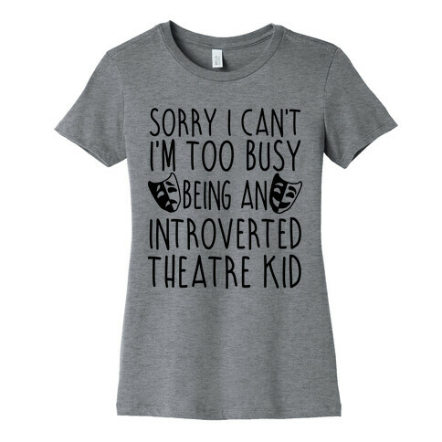 Too Busy Being An Introverted Theatre Kid Womens T-Shirt