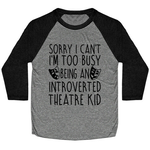 Too Busy Being An Introverted Theatre Kid Baseball Tee