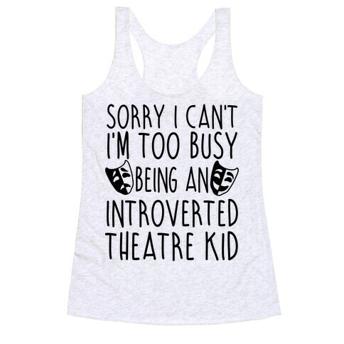 Too Busy Being An Introverted Theatre Kid Racerback Tank Top