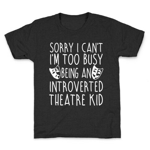 Too Busy Being An Introverted Theatre Kid Kids T-Shirt