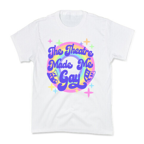 The Theatre Made Me Gay Kids T-Shirt