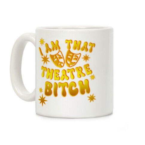 I Am That Theatre Bitch Coffee Mug