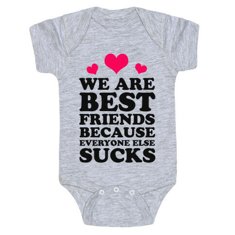 We are Best Friends Because Everyone Else Sucks! Baby One-Piece