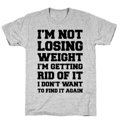 I'm Not Losing Weight T-Shirt