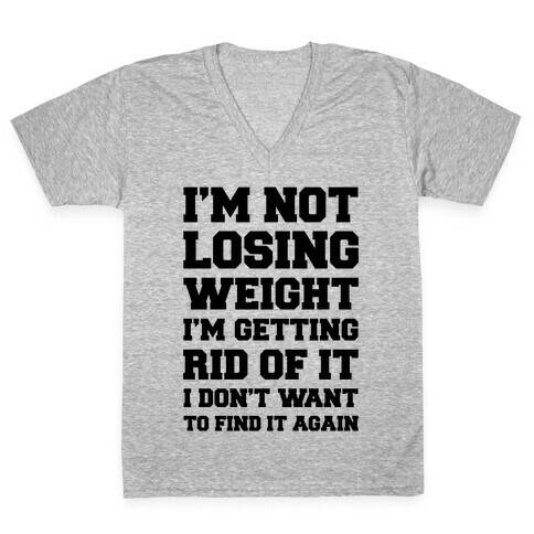 I'm Not Losing Weight V-Neck Tee Shirt