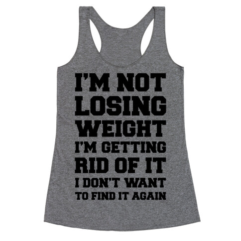 I'm Not Losing Weight Racerback Tank Top