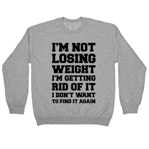 I'm Not Losing Weight Pullover