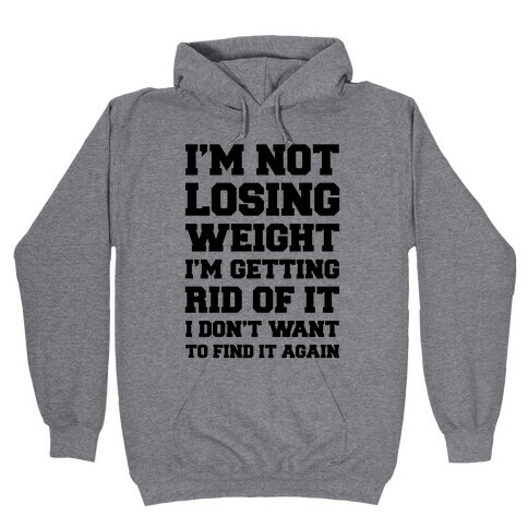 I'm Not Losing Weight Hooded Sweatshirt